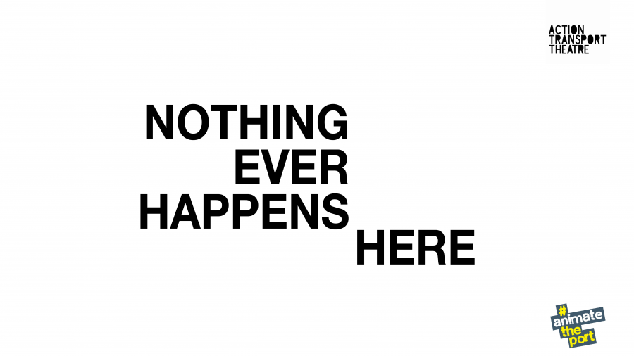 Nothing Ever Happens Here Spring 2019 Action Transport Theatre